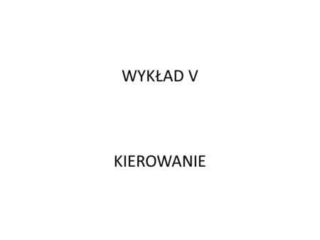 WYKŁAD V KIEROWANIE.