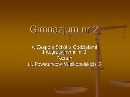 Gimnazjum nr 2 w Zespole Szkół z Oddziałami Integracyjnymi nr 3 Poznań ul. Powstańców Wielkopolskich 3.