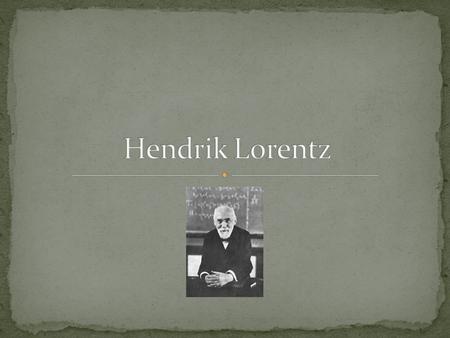 Hendrik Lorentz.