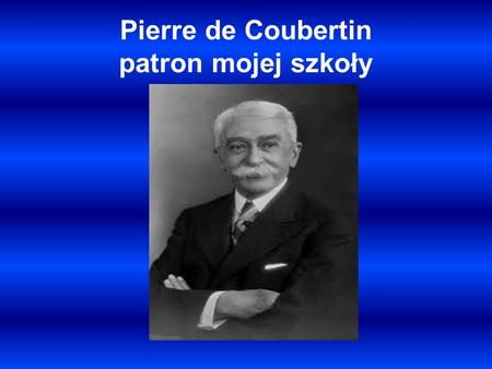 Pierre de Coubertin patron mojej szkoły
