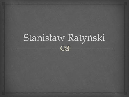 Stanisław Ratyński.