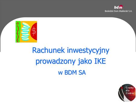 Rachunek inwestycyjny prowadzony jako IKE w BDM SA w BDM SA.
