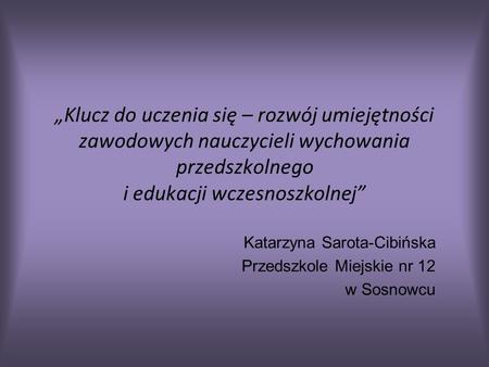 Katarzyna Sarota-Cibińska Przedszkole Miejskie nr 12 w Sosnowcu
