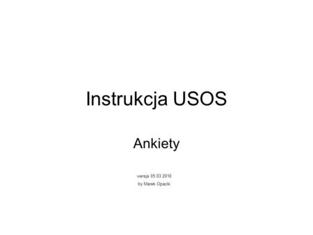 Instrukcja USOS Ankiety wersja 05.03.2010 by Marek Opacki.
