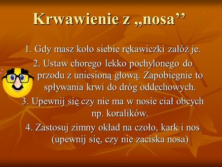 Krwawienie z ,,nosa’’ 1. Gdy masz koło siebie rękawiczki załóż je.