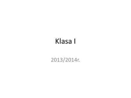 Klasa I 2013/2014r..