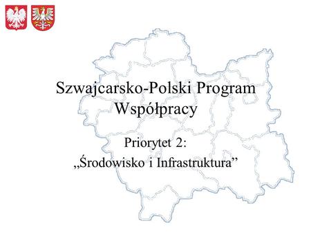 Szwajcarsko-Polski Program Współpracy Priorytet 2: Środowisko i Infrastruktura.