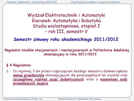 Podstawy modelowania i identyfikacji 2011/2012Organizacja prowadzenia i program przedmiotu Kazimierz Duzinkiewicz, dr hab. inż.Katedra Inżynierii Systemów.