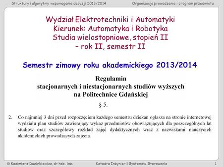 Struktury i algorytmy wspomagania decyzji 2013/2014Organizacja prowadzenia i program przedmiotu Kazimierz Duzinkiewicz, dr hab. inż.Katedra Inżynierii.