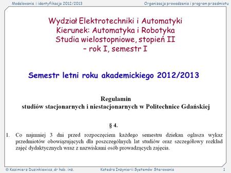 Modelowanie i identyfikacja 2012/2013Organizacja prowadzenia i program przedmiotu Kazimierz Duzinkiewicz, dr hab. inż.Katedra Inżynierii Systemów Sterowania1.