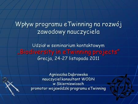 Wpływ programu eTwinning na rozwój zawodowy nauczyciela Udział w seminarium kontaktowym „Biodiversity in eTwinning projects” Grecja, 24-27 listopada 2011.