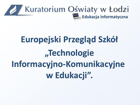 Europejski Przegląd Szkół Technologie Informacyjno-Komunikacyjne w Edukacji. Edukacja informatyczna.