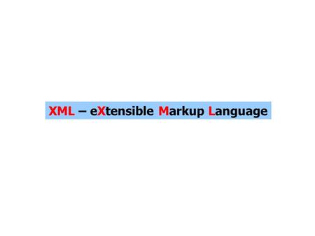 XML – eXtensible Markup Language