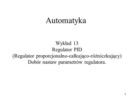 Automatyka Wykład 13 Regulator PID