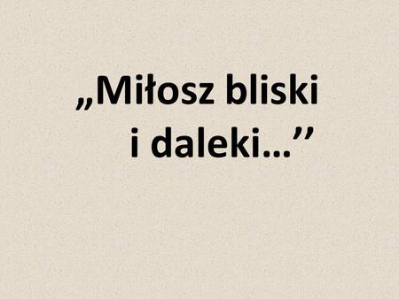 „Miłosz bliski i daleki…’’