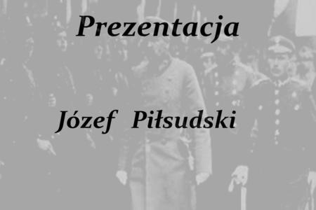 Prezentacja Józef Piłsudski.