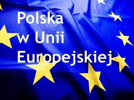Polska w Unii Europejskiej.