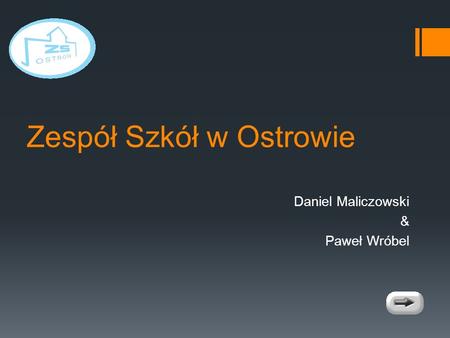 Zespół Szkół w Ostrowie Daniel Maliczowski & Paweł Wróbel.