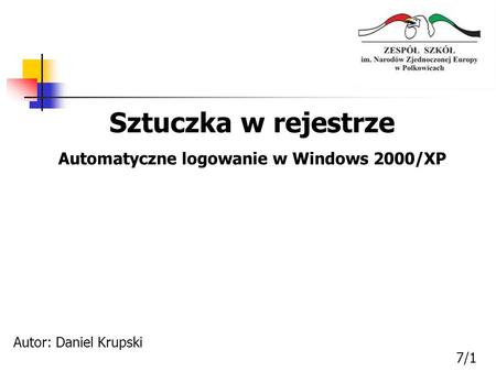 Sztuczka w rejestrze Automatyczne logowanie w Windows 2000/XP Autor: Daniel Krupski 7/1.