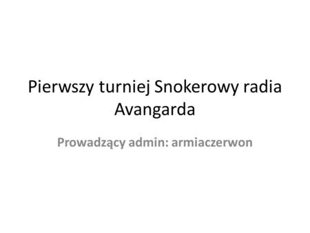 Pierwszy turniej Snokerowy radia Avangarda Prowadzący admin: armiaczerwon.