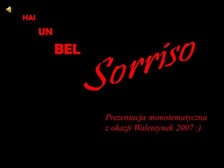 Prezentacja monotematyczna z okazji Walentynek 2007 :) HAI UN BEL.