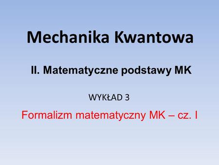 II. Matematyczne podstawy MK