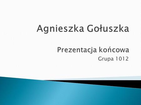 Agnieszka Gołuszka Prezentacja końcowa