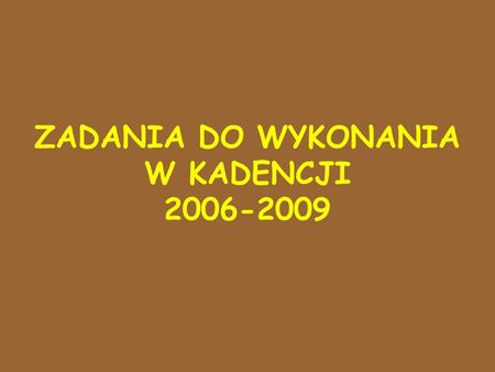 ZADANIA DO WYKONANIA W KADENCJI 2006-2009. sformalizowanie statusu KDBSW (porozumienie, afiliacja przy KRASPie ???), zmiana nazwy Konferencji (???), nowelizacja.