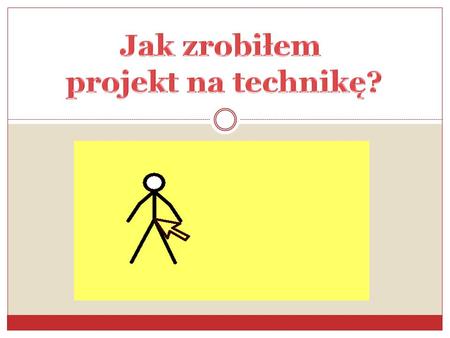 Jak zrobiłem projekt na technikę?.