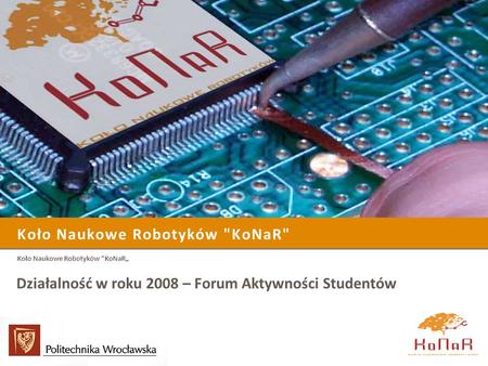 Koło Naukowe Robotyków KoNaR Działalność w roku 2008 – Forum Aktywności Studentów Koło Naukowe Robotyków KoNaR.