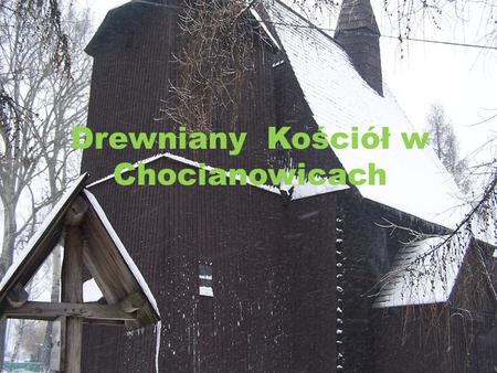 Drewniany Kościół w Chocianowicach