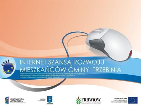 Projekt Internet szansą rozwoju mieszkańców gminy Trzebinia zrealizowano w celu wyrównania szans osób zagrożonych wykluczeniem informatycznym. Projekt.