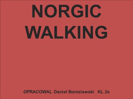 NORGIC WALKING OPRACOWAL Daniel Bonislawski KL 2e