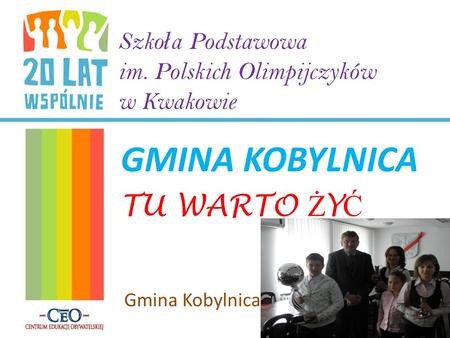 Szko ł a Podstawowa im. Polskich Olimpijczyków w Kwakowie GMINA KOBYLNICA TU WARTO Ż Y Ć Gmina Kobylnica.