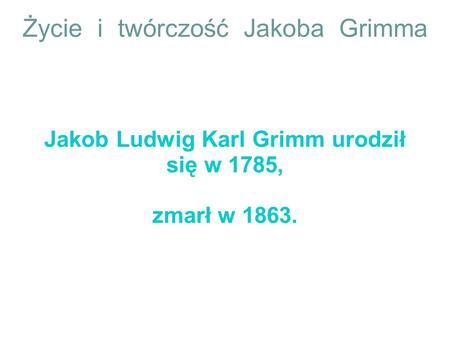 Życie i twórczość Jakoba Grimma