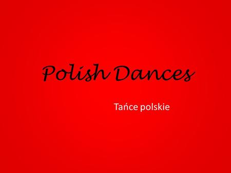 Polish Dances Tańce polskie. KrakowiakPolonaiseMazur MENU KONIEC - END.