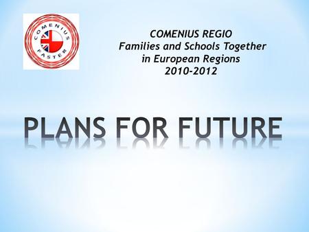 COMENIUS REGIO Families and Schools Together in European Regions 2010-2012.