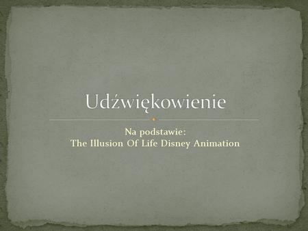 Na podstawie: The Illusion Of Life Disney Animation.