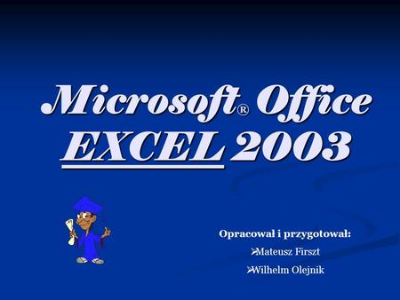 Microsoft® Office EXCEL 2003