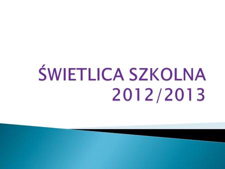 ŚWIETLICA SZKOLNA 2012/2013.