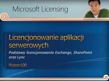 Podstawy licencjonowania Exchange, SharePoint oraz Lync.