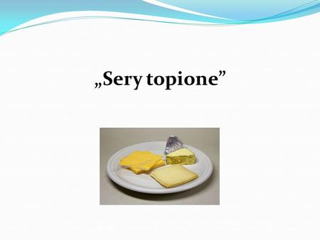 „Sery topione”.