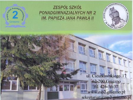 Ul. Cieszkowskiego 17 62-200 Gniezno 61 426-56-37 www.zsp2.gniezno.pl sekretariat@zsp2.gniezno.pl.