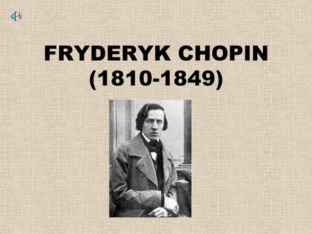 FRYDERYK CHOPIN (1810-1849).