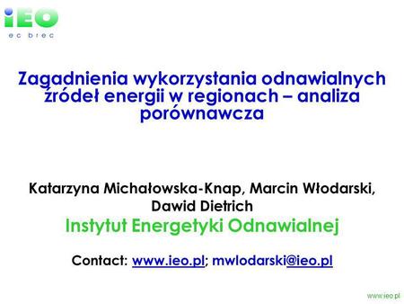 Katarzyna Michałowska-Knap, Marcin Włodarski, Dawid Dietrich Instytut Energetyki Odnawialnej Contact: