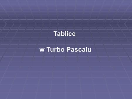 Tablice w Turbo Pascalu.