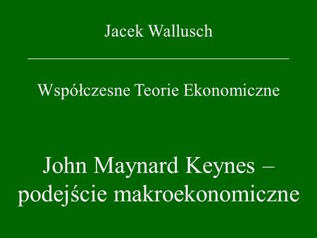 John Maynard Keynes – podejście makroekonomiczne
