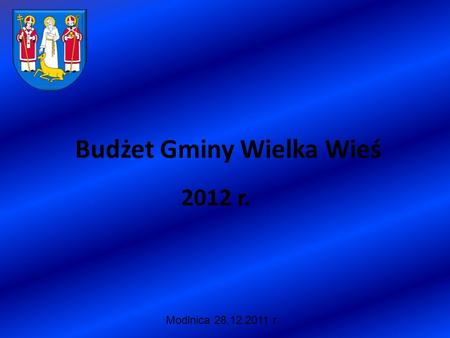 Budżet Gminy Wielka Wieś 2012 r. Modlnica 28.12.2011 r.