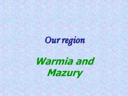 Our region Warmia and Mazury General information The Warmia and Mazury Province was established on January 1, 1999 as the result of administration reform.