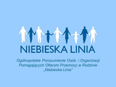 Ogólnopolskie Porozumienie Osób i Organizacji Pomagających Ofiarom Przemocy w Rodzinie „Niebieska Linia”